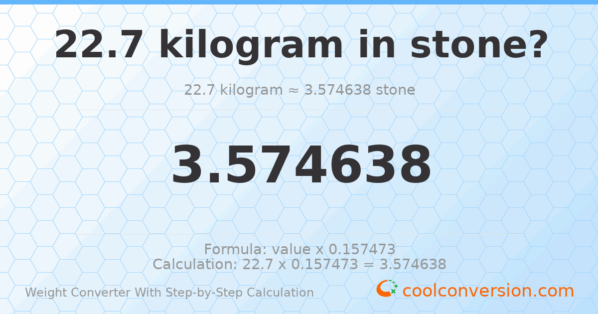 22.7 kilograms = 3.57464 stones