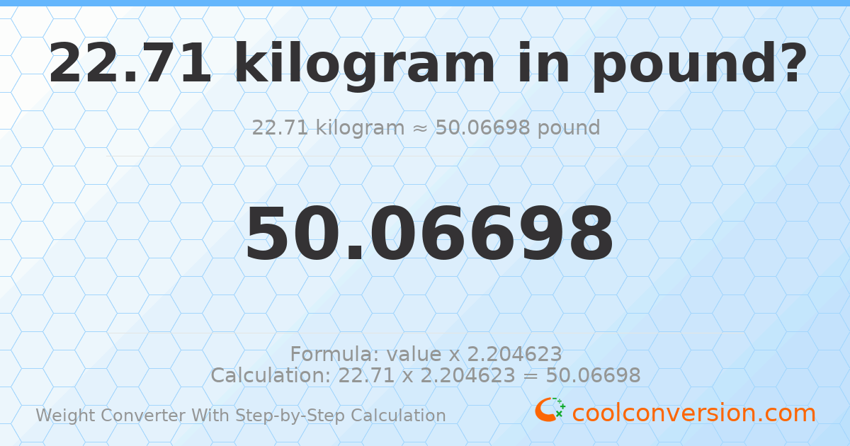 22.71 kilograms = 50.067 pounds