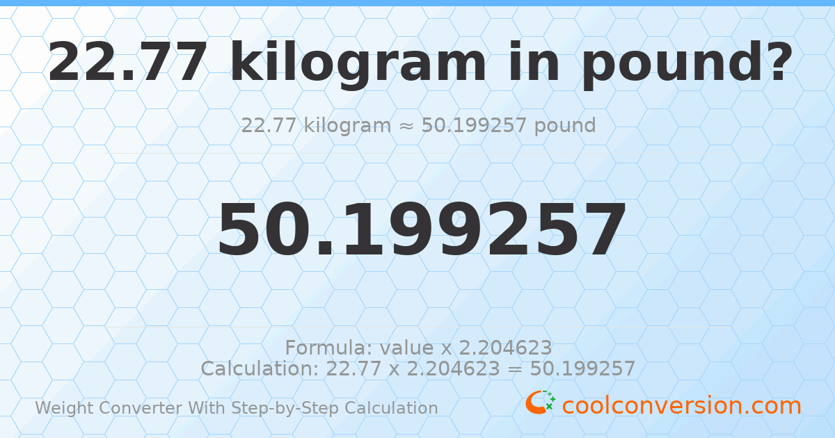 22.77 kilograms = 50.1993 pounds