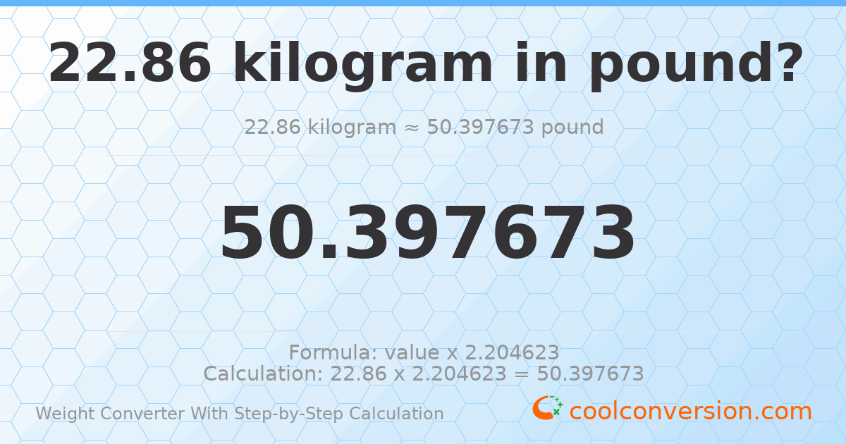 22.86 kilograms = 50.3977 pounds