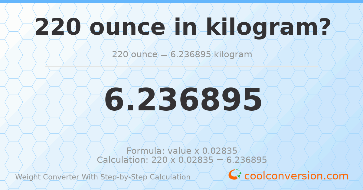 220 ounces = 6.2369 kilograms