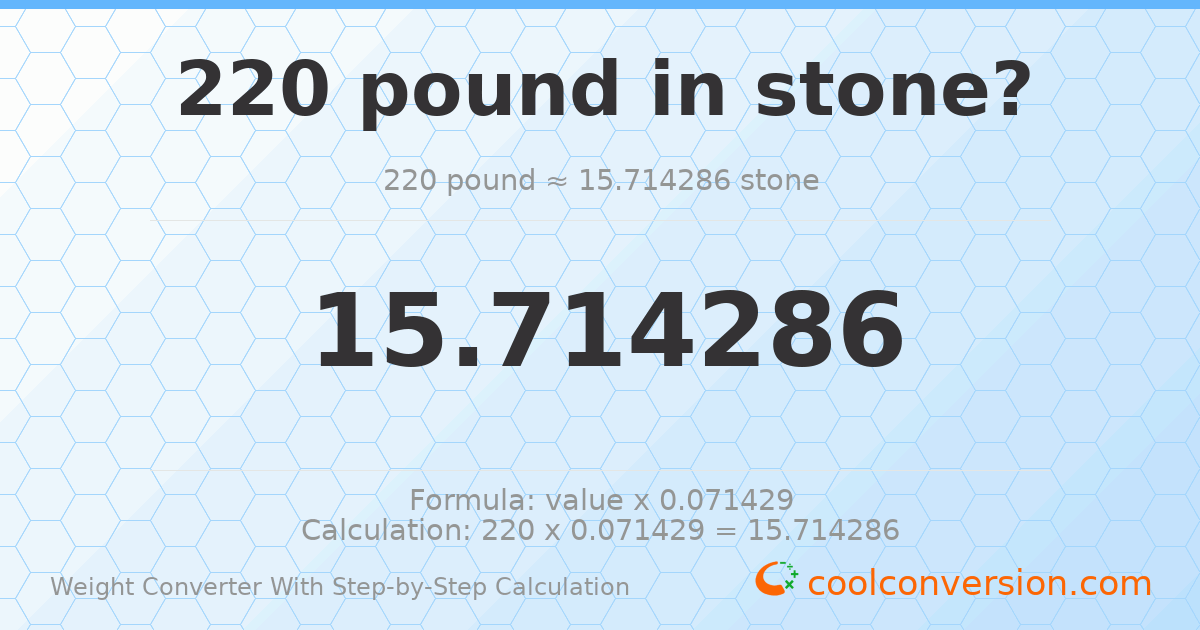 220 pounds = 15.7143 stones