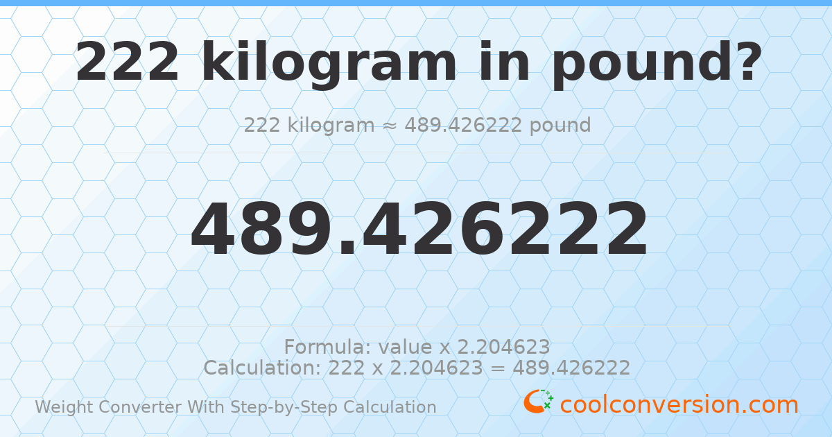 222 kilograms = 489.426 pounds