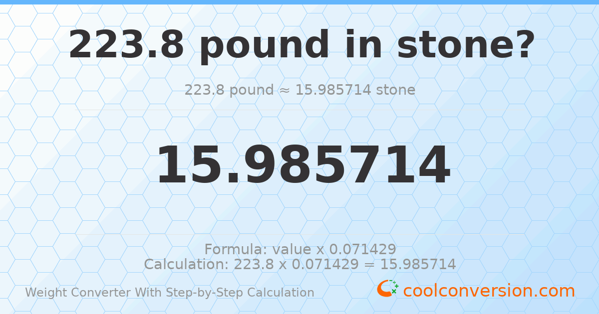 223.8 pounds = 15.9857 stones