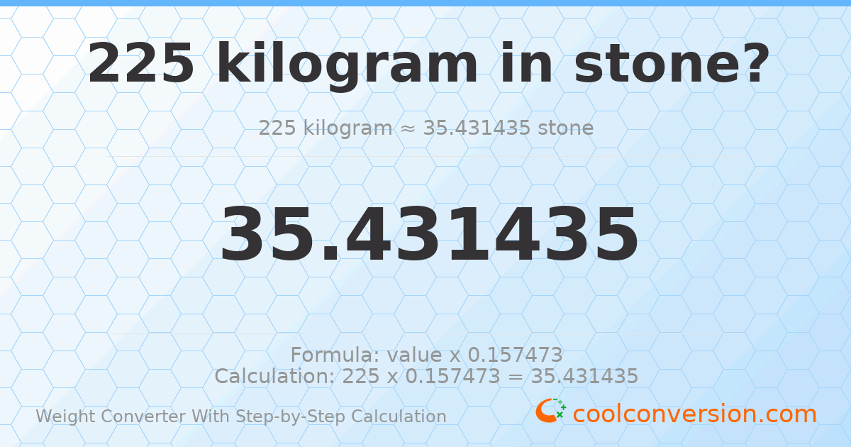 225 kilograms = 35.4314 stones