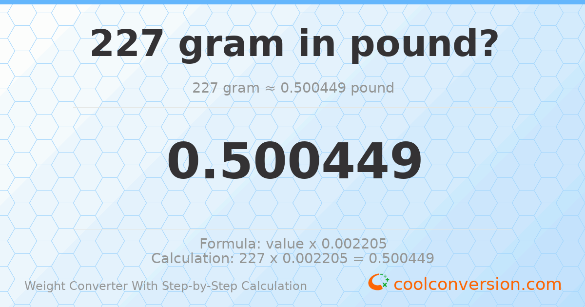 227 grams = 0.500449 pounds