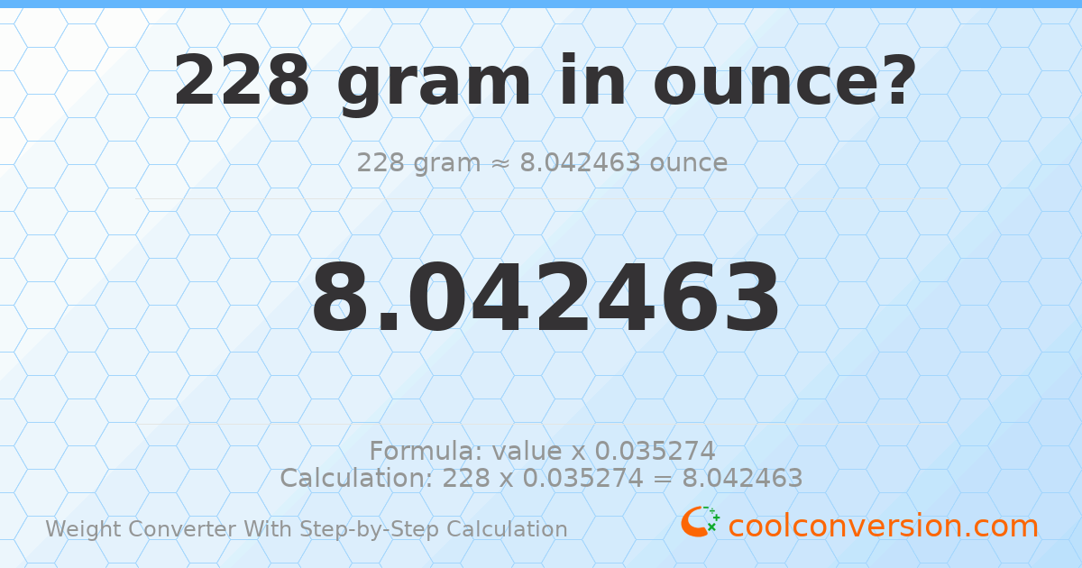 228 grams = 8.04246 ounces