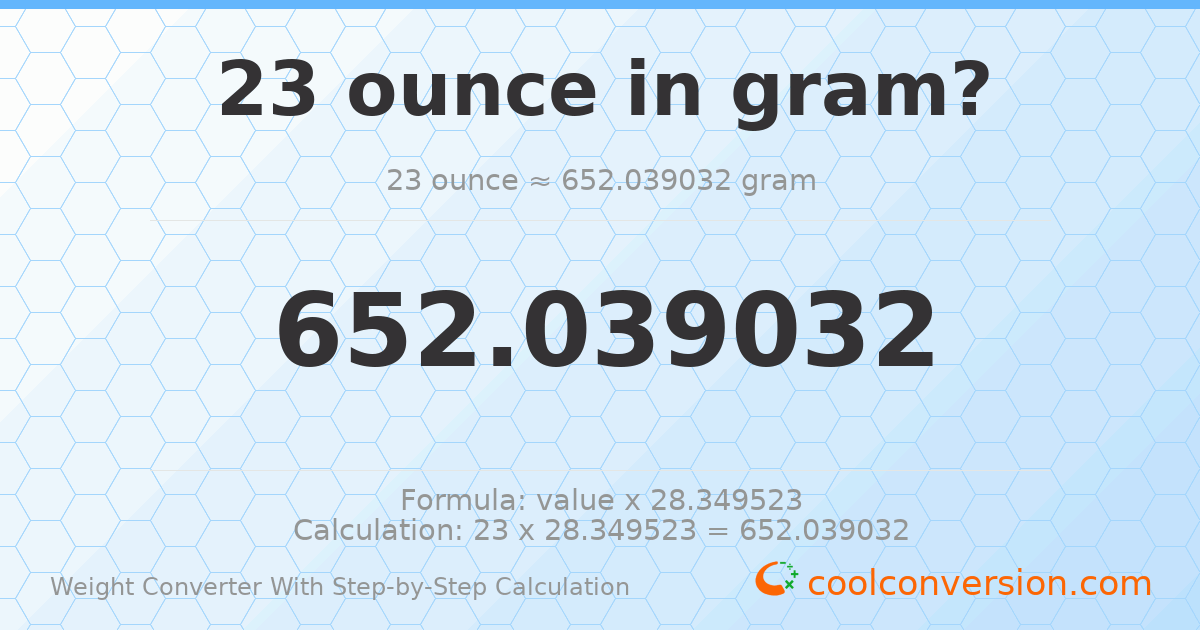 23 ounces = 652.039 grams