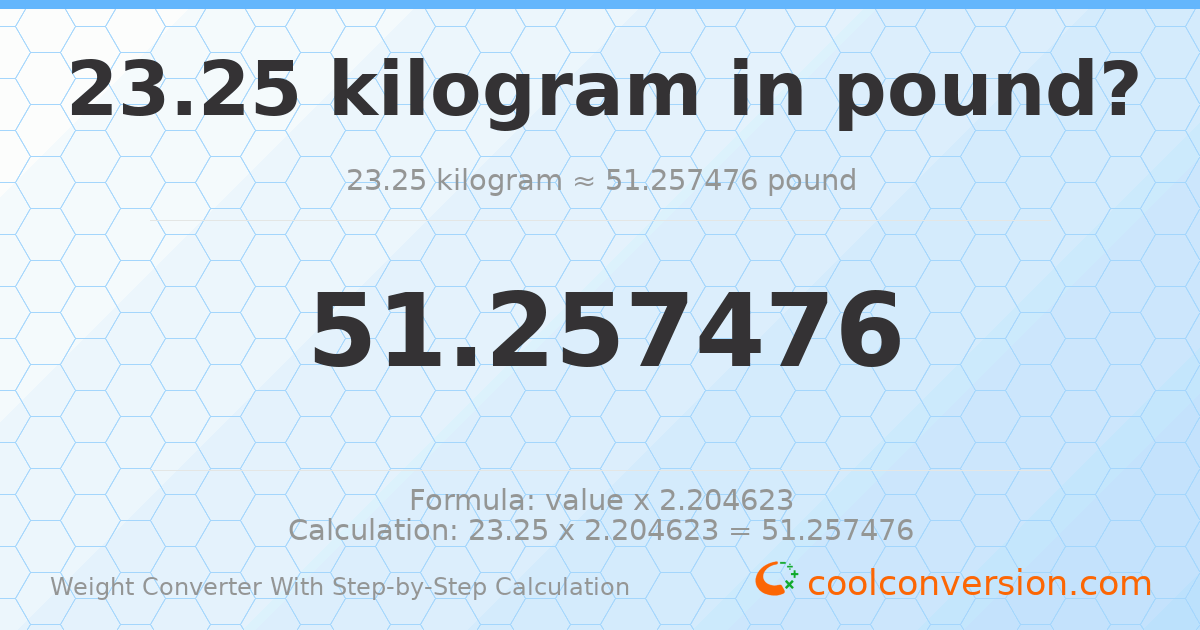23.25 kilograms = 51.2575 pounds