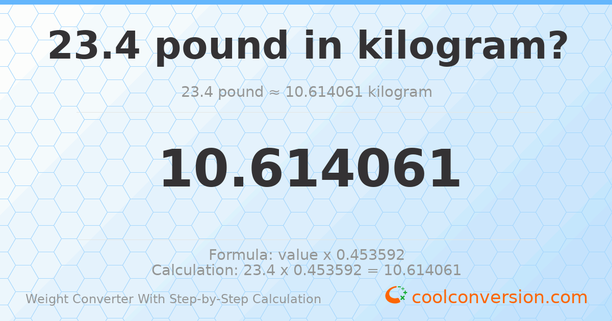 23.4 pounds = 10.6141 kilograms