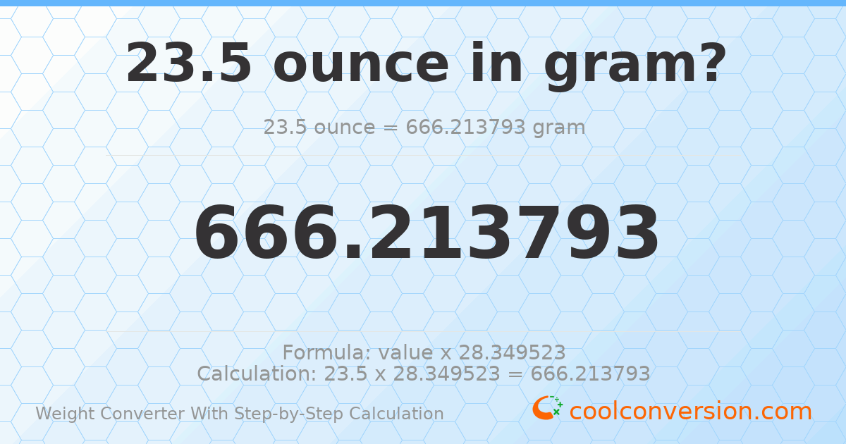 23.5 ounces = 666.214 grams