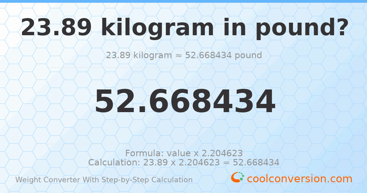 23.89 kilograms = 52.6684 pounds