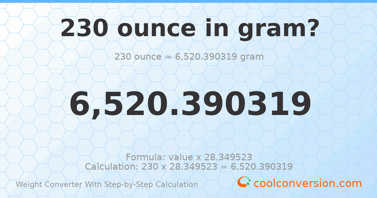 230 ounces = 6520.39 grams
