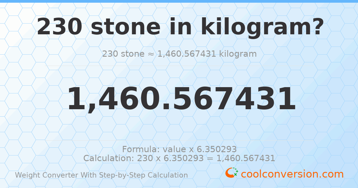 230 stones = 1460.57 kilograms
