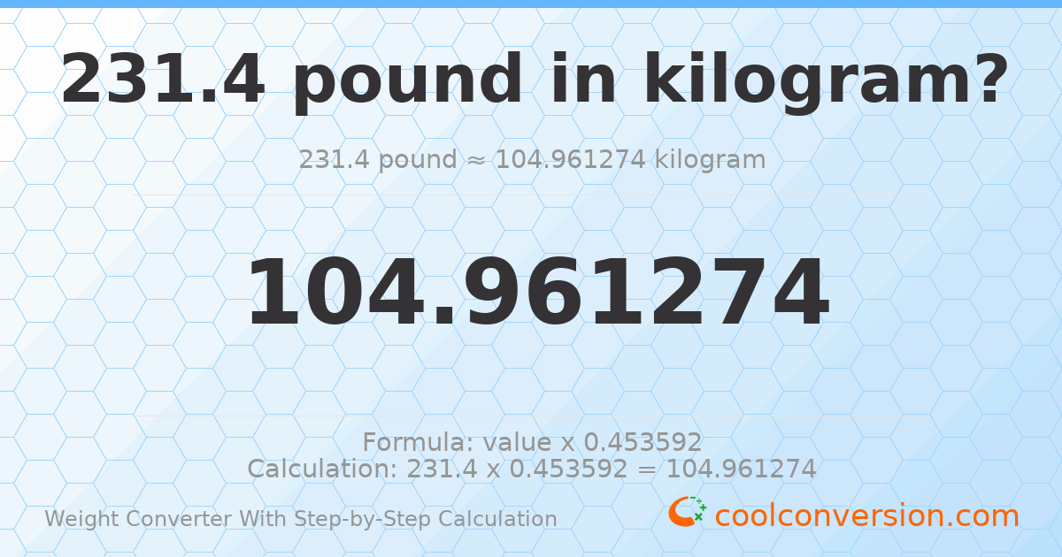 231.4 pounds = 104.961 kilograms
