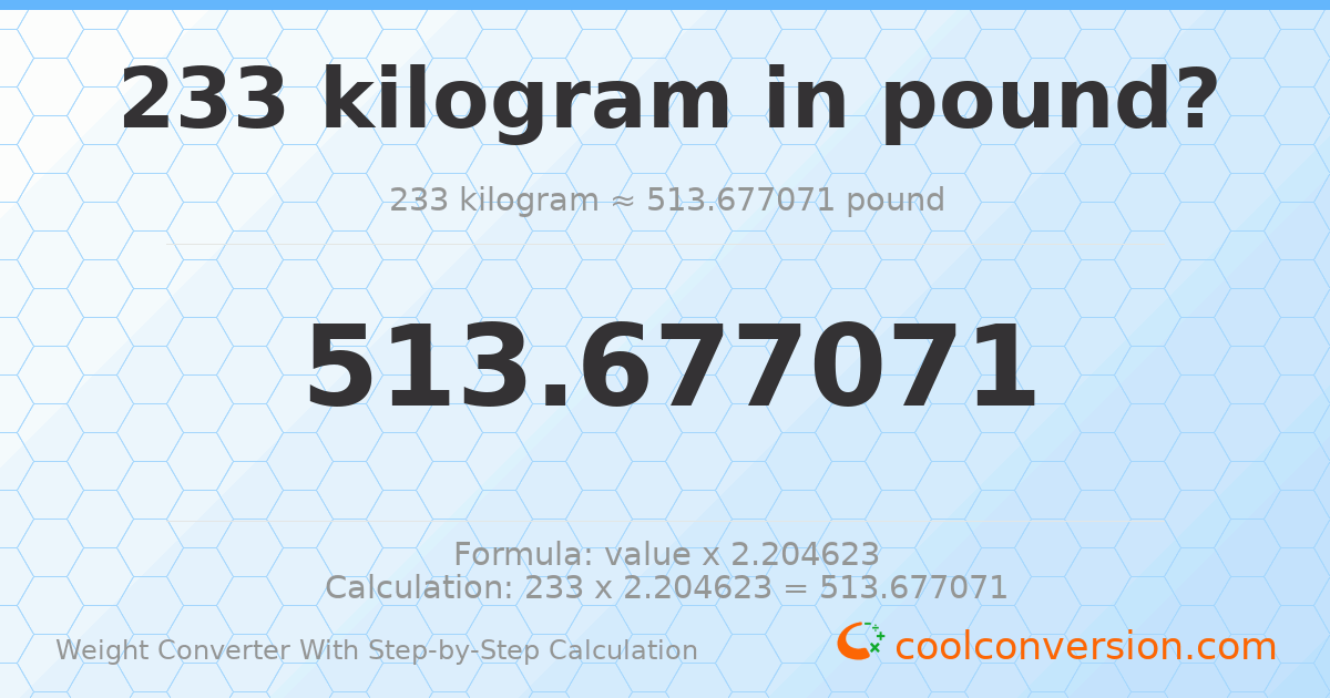233 kilograms = 513.677 pounds