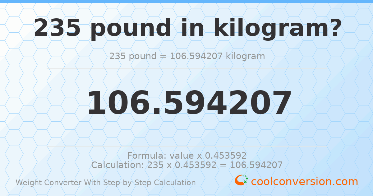 235 pounds = 106.594 kilograms
