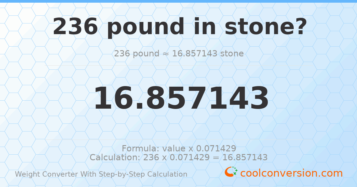 236 pounds = 16.8571 stones