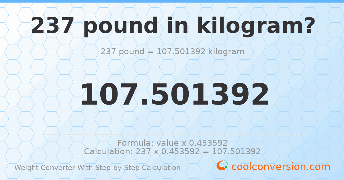 237 pounds = 107.501 kilograms
