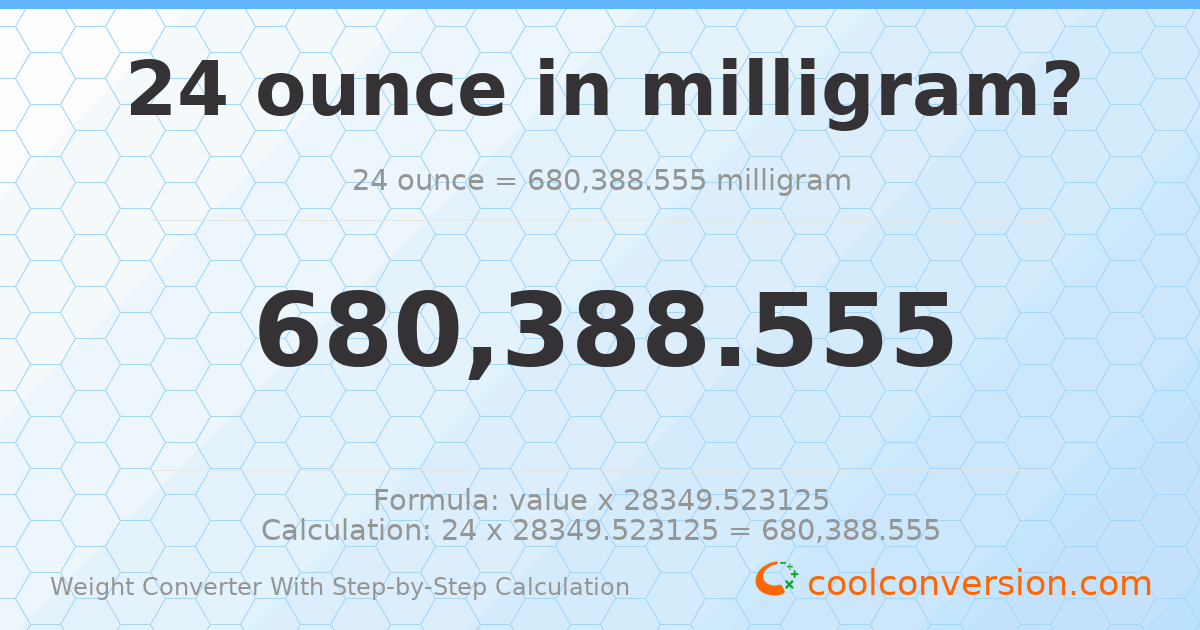 24 ounces = 680389 milligrams
