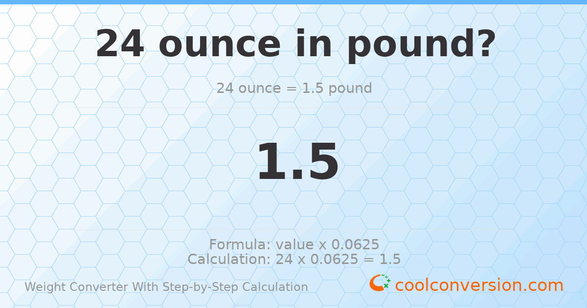 24 ounces = 1.5 pounds