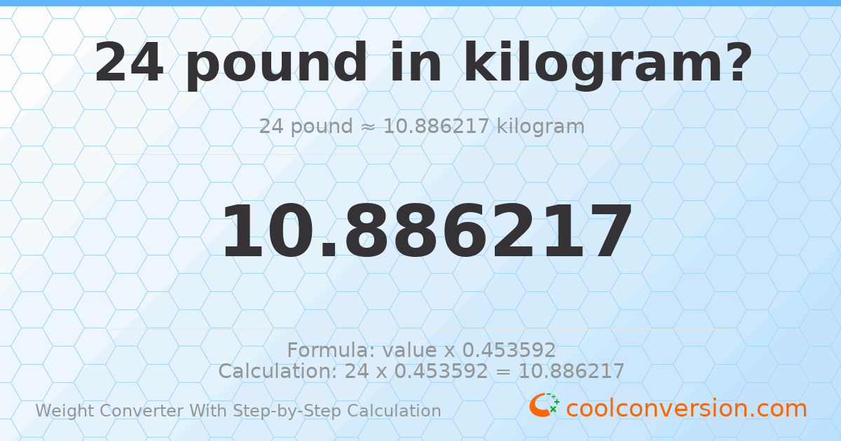 24 pounds = 10.8862 kilograms