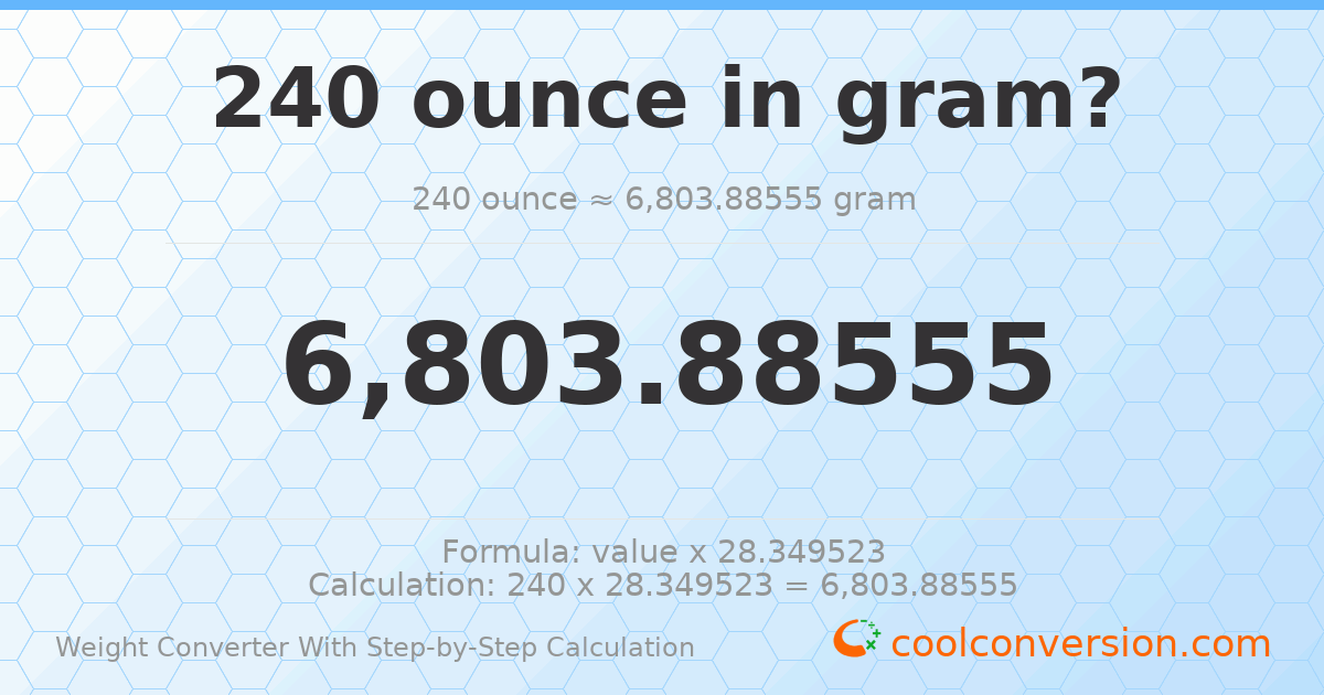 240 ounces = 6803.89 grams