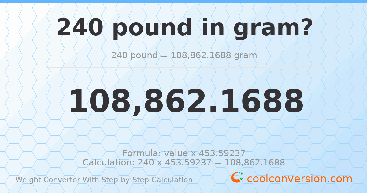 240 pounds = 108862 grams