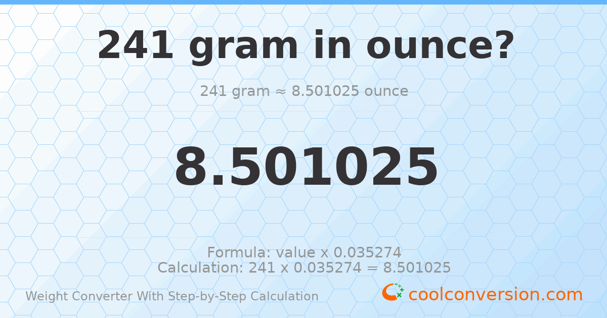 241 grams = 8.50102 ounces