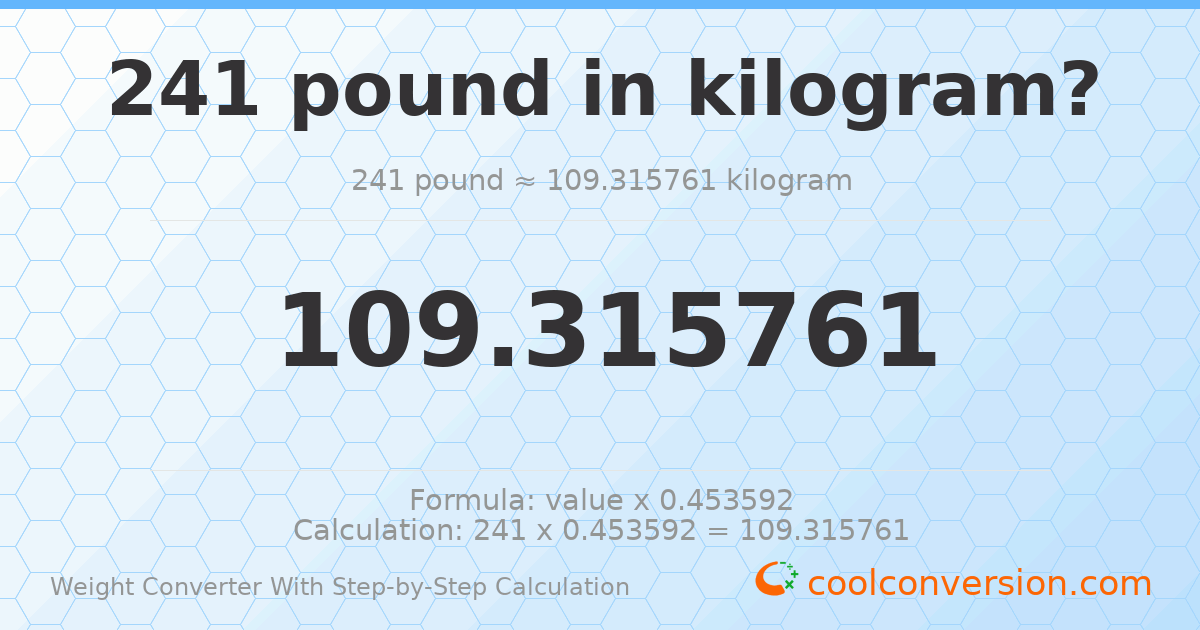 241 pounds = 109.316 kilograms