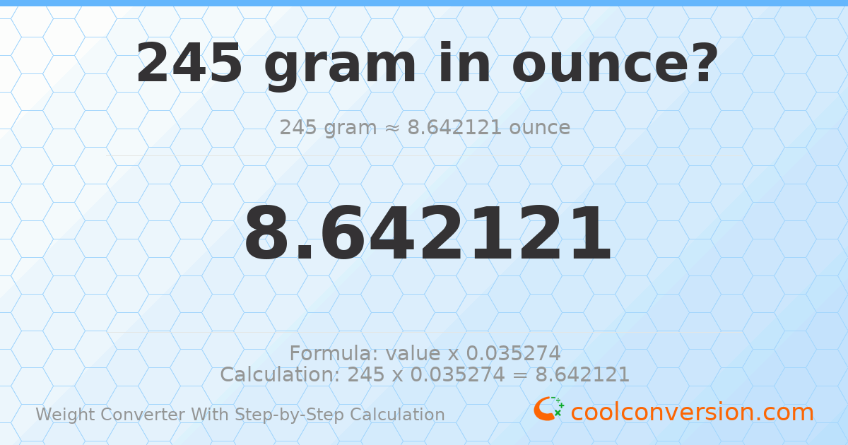245 grams = 8.64212 ounces