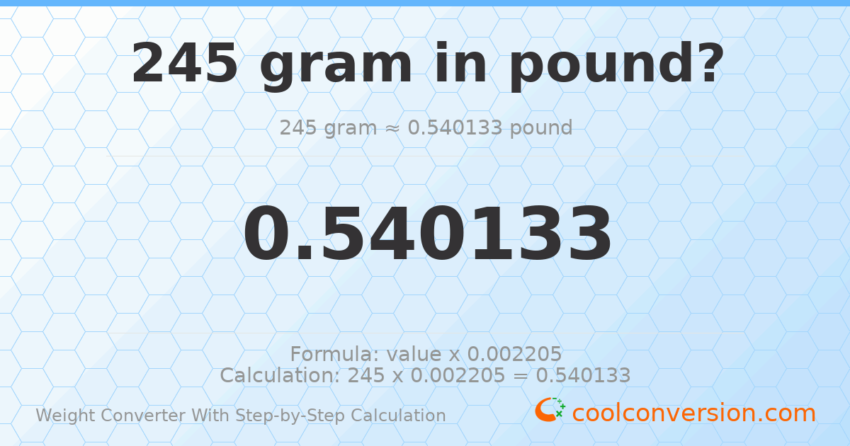 245 grams = 0.540133 pounds