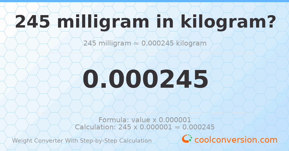 245 milligrams = 0.000245 kilograms