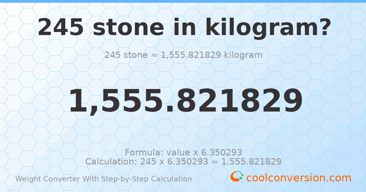 245 stones = 1555.82 kilograms