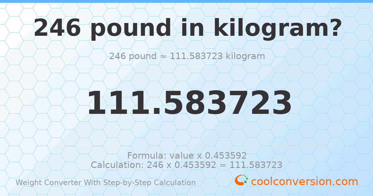 246 pounds = 111.584 kilograms