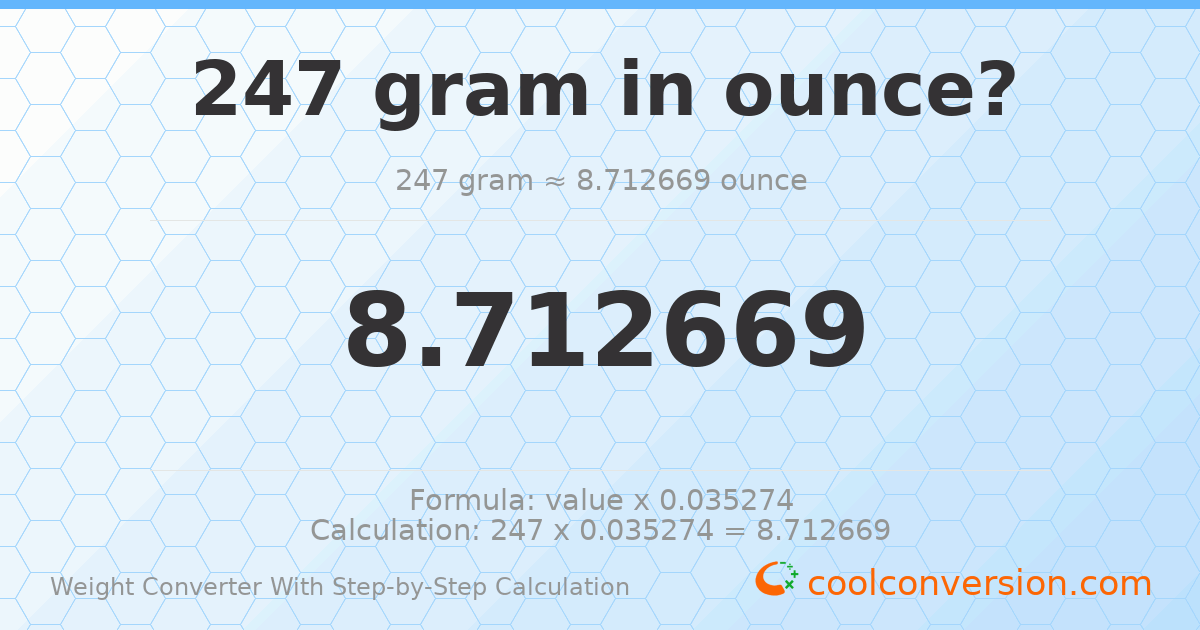 247 grams = 8.71267 ounces