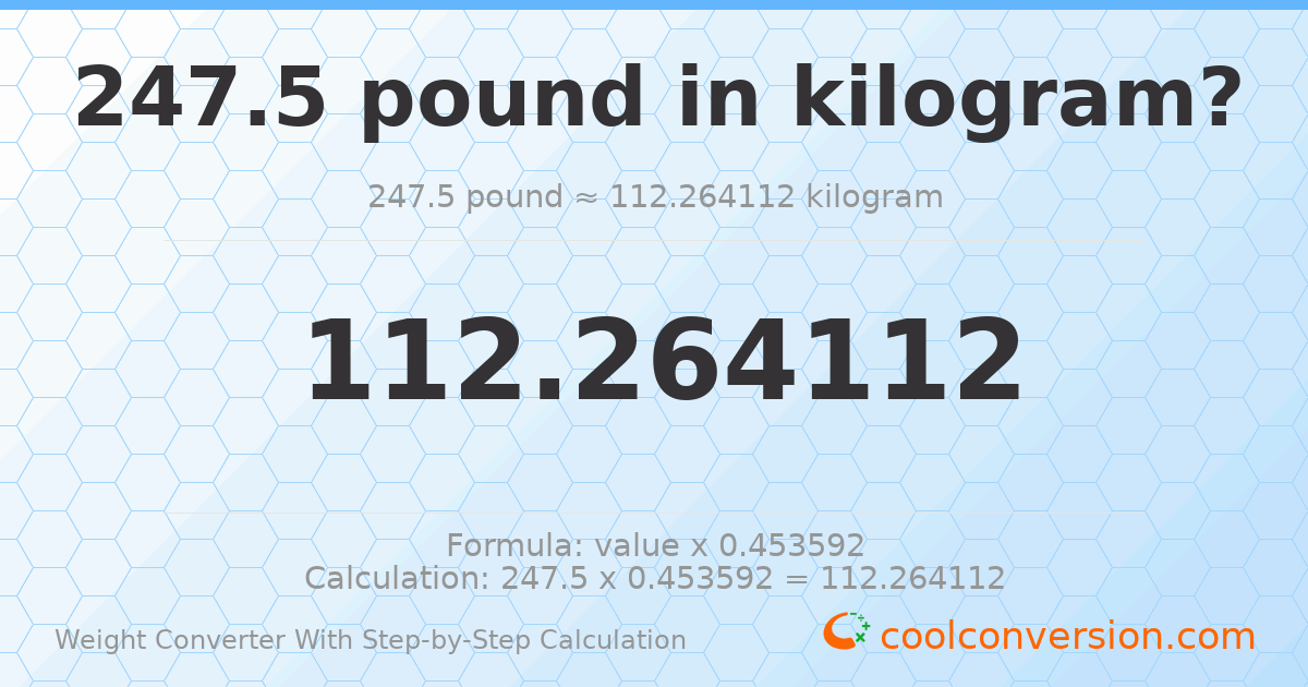 247.5 pounds = 112.264 kilograms
