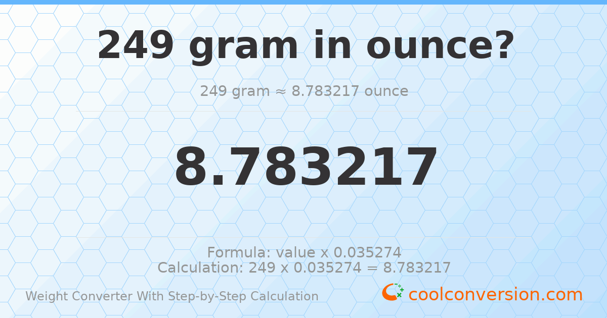 249 grams = 8.78322 ounces