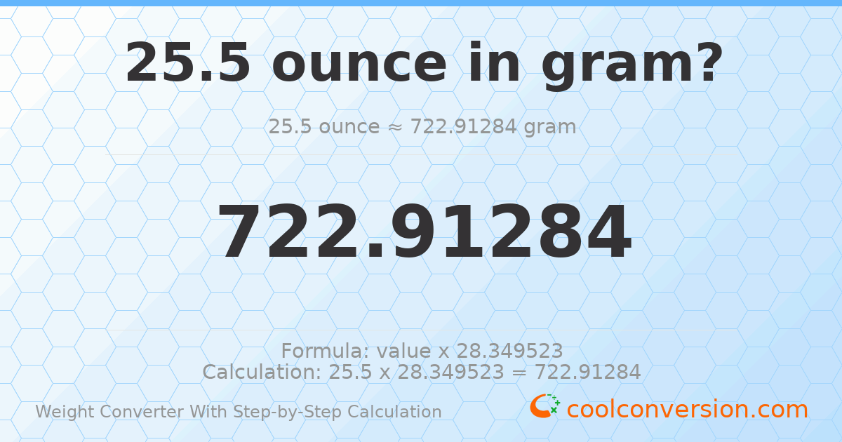 25.5 ounces = 722.913 grams