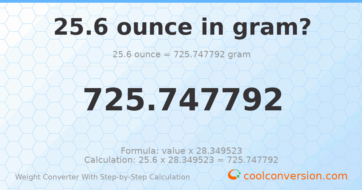 25.6 ounces = 725.748 grams