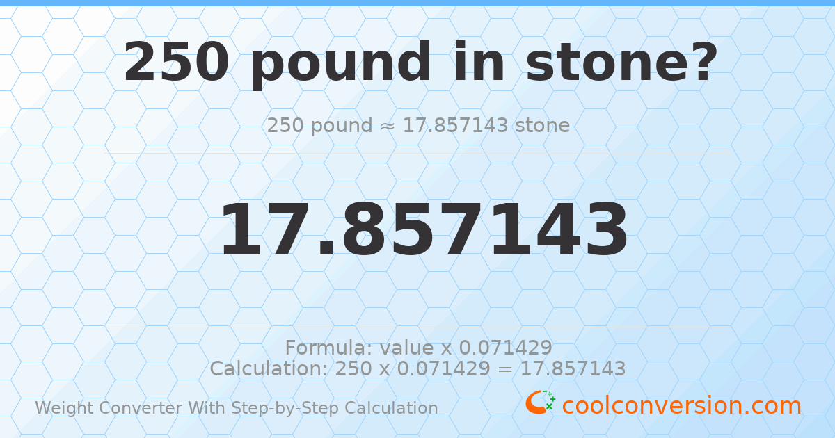250 pounds = 17.8571 stones