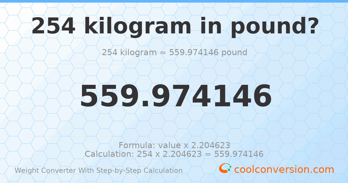 254 kilograms = 559.974 pounds