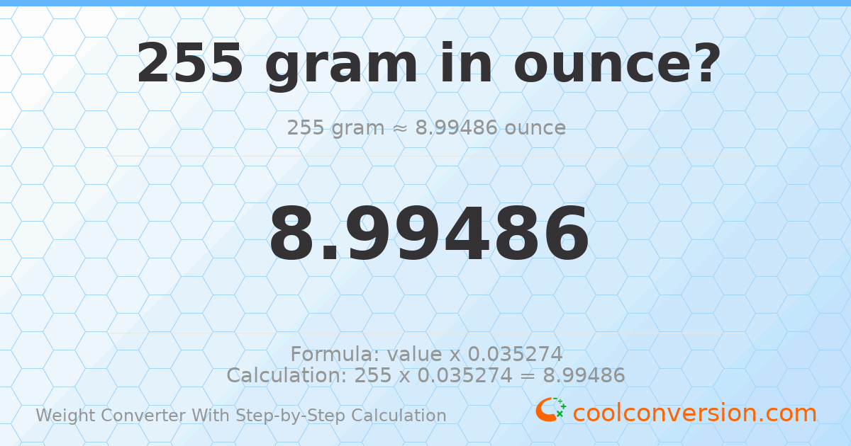 255 grams = 8.99486 ounces