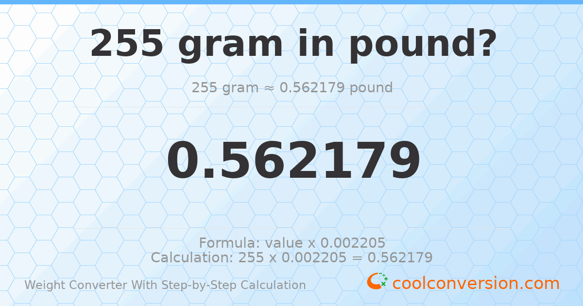 255 grams = 0.562179 pounds
