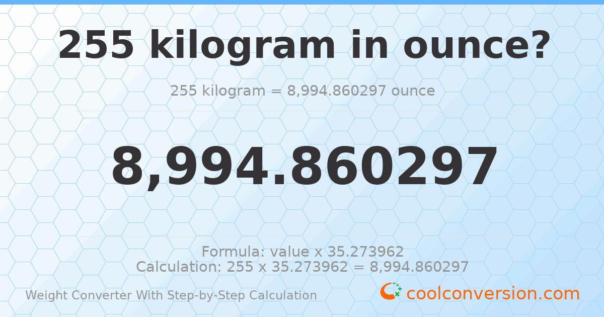 255 kilograms = 8994.86 ounces