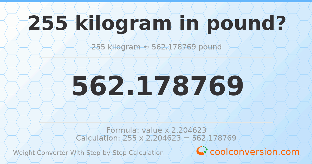 255 kilograms = 562.179 pounds