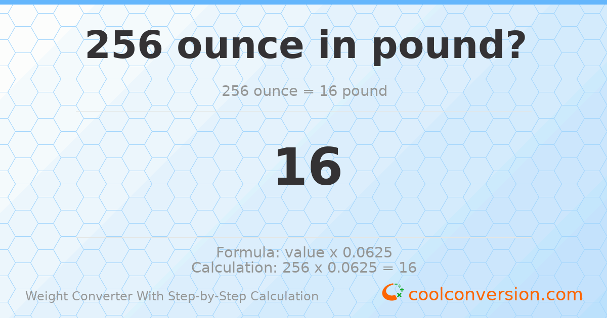 256 ounces = 16 pounds