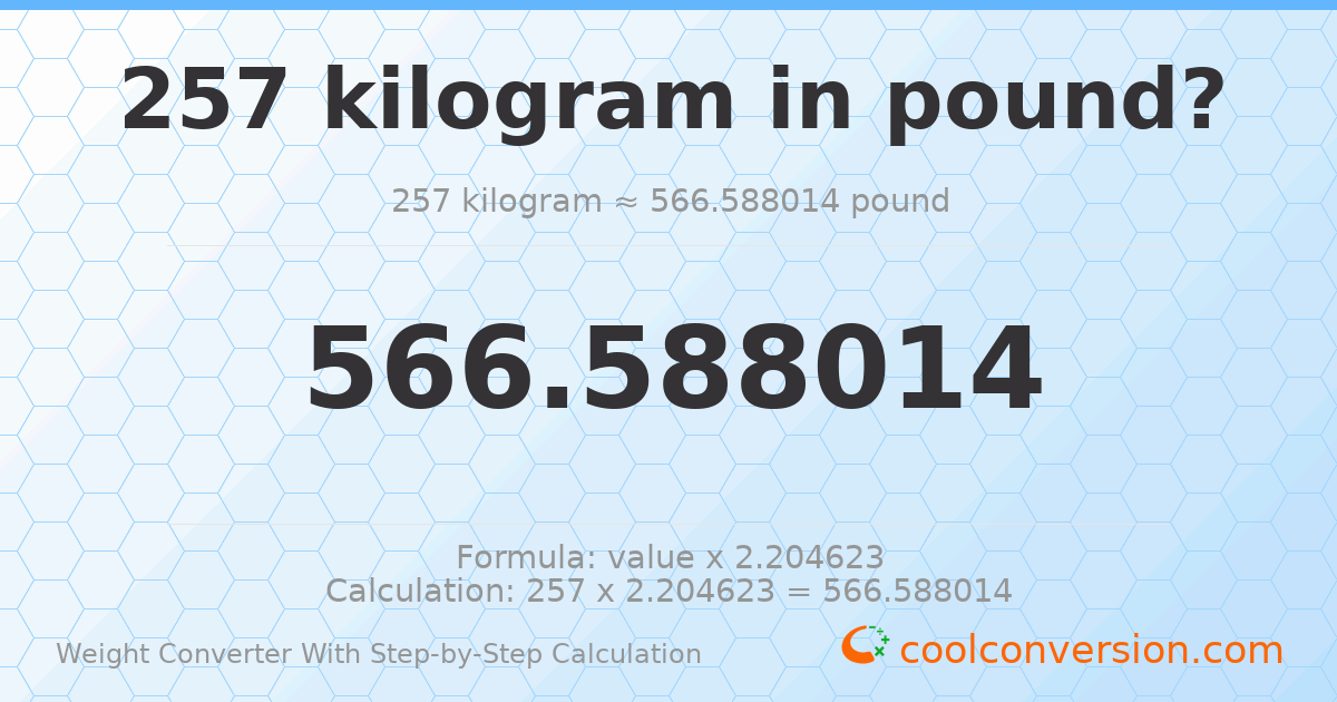 257 kilograms = 566.588 pounds