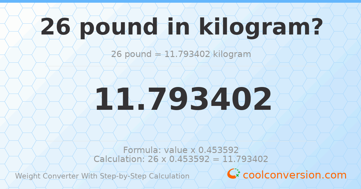 26 pounds = 11.7934 kilograms