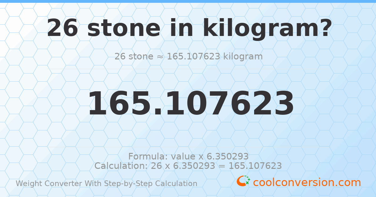 26 stones = 165.108 kilograms